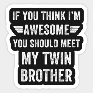 If you think I'm awesome you should meet my twin brother Sticker